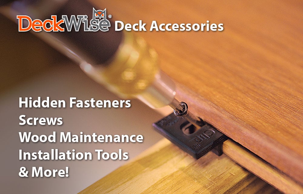 DeckWise® deck accessories: hidden fasteners, screws, wood maintenance, and more